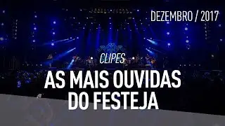 As Mais Ouvidas do Festeja! - Dezembro 2017 (clipes)