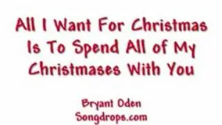 All I want for Christmas is to Spend all of My Christmases With You- By Bryant Oden