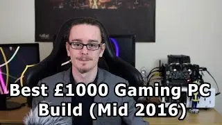 Best £1000 Gaming PC Build (Mid 2016)