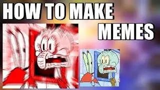 HOW TO MAKE MEMES (Final)