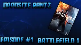 Opposite Rantz #1: Battlefield 1
