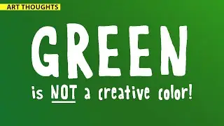 Why is Green the Worst Color? [Art Thoughts]