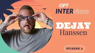 OPT INTerviews with De-Jay Hanssen (Episode 2)