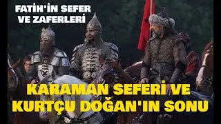 Kurtçu Doğan Nasıl Öldü? Fatih'in Karaman Seferi...