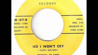 TERRY CLARK - NO I WON'T CRY