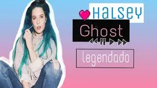 Halsey - Ghost (Legendado)