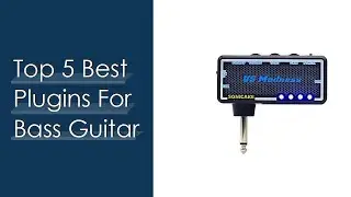 Top #5 Best Plugins For Bass Guitar Reviews For You