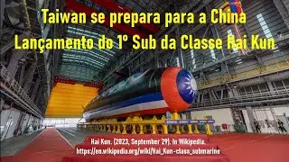 Lançado o 1º Submarino do Programa Autóctone de Tawain - Hay Kun