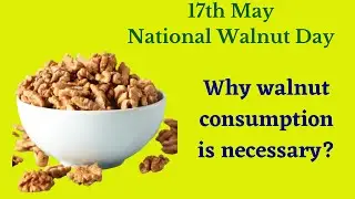 National Walnut Day/ Nutritional Importance of walnut/Why walnut consumption is important for health