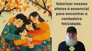 Valorizando Nossos Afetos e Buscando a Felicidade: Sobrepondo-nos aos Obstáculos da Vida