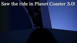 Planet Coaster Saw the ride 3.0