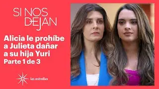 Si nos dejan 1/3: Alicia le reclama a Julieta por meterse con Yuri | C-68