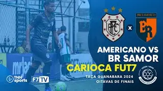 TAÇA GUANABARA 2024 - OITAVAS - AMERICANO (RJ) X BR SAMOR (RJ)