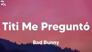 Bad Bunny - Titi Me Preguntó (lyrics)