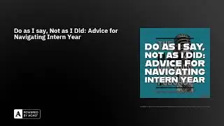 Do as I say, Not as I Did: Advice for Navigating Intern Year