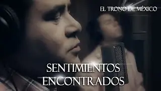 El Trono De México - Sentimientos Encontrados