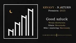 Krvavy - Good szluck - wersja akustyczna (gośc. Skovronsky) / Nokturn 2023
