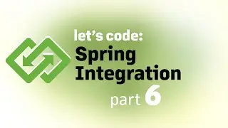 Let's Code: Spring Integration, part 6