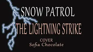 Snow Patrol “The Lightning Strike / What if the Storm Ends?” (Vocal Cover) by Sofia Chocolatte