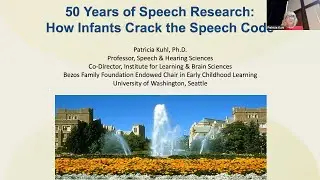 Patricia Kuhl, Ph.D. - University of Washington, Speech and Hearing,  Minifie Lecture 2022