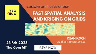 Fast spatial analysis and kriging on grids with Dean Koch - YEGRUG Meetup, February 23, 2023