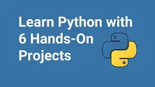 Build 6 Projects with Python for Beginners