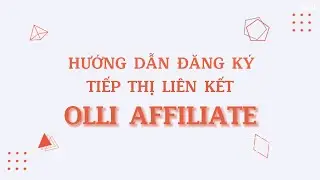 Hướng dẫn đăng ký Tiếp thị Liên kết OLLI Affiliate (chi tiết từng bước)