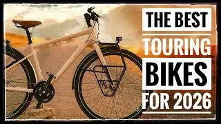 The 13 BEST Touring Bikes For 2026!