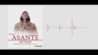 Song -Asante - Official  Audio - Mchaji - Pro by Mchaji only sound -