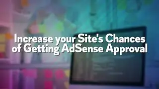Increase your Site's Chances of Getting AdSense Approval