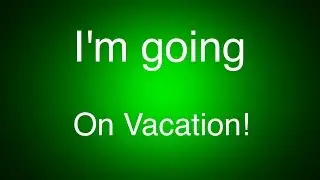 I'm going on vacation!