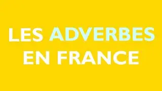 LES ADVERBES EN FRANCE