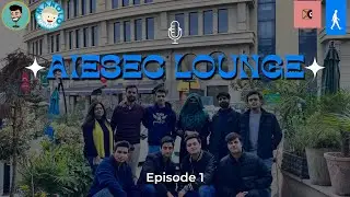 AIESEC LOUNGE BY AIESEC IN ISLAMABAD - Episode 1