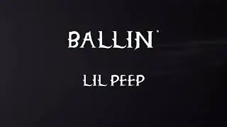 Lil Peep - Ballin' (Lyrics)
