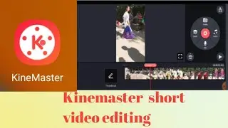 Kinemaster shorts video editing