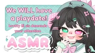 Bratty Little Sister Demands A Playdate! 【Roleplay ASMR】