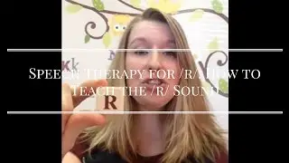 Speech Therapy for /r/: How to Teach the /r/ Sound