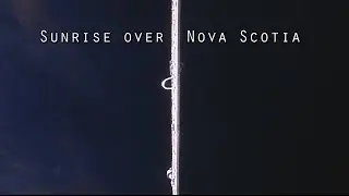 Sunrise over Nova Scotia from the International Space Station @ 17,000 MPH