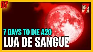 A PRIMEIRA LUA DE SANGUE - 7 Days To Die Alpha 20