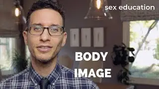 Doctor discusses Body Image - sex education