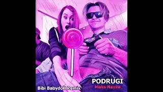 Maks Nayka, Bibi Babydoll - PODRUGI REMIX (Automotivo Bibi Fogosa Mashup)