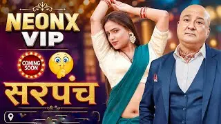 Shyana Khatri & Alok Nath| NeonX Vip  | सरपंच | Upcoming Series Update 