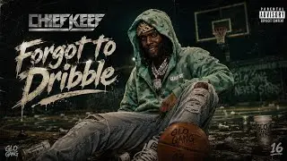 Chief Keef - Forgot To Dribble (FULL CDQ LEAK)