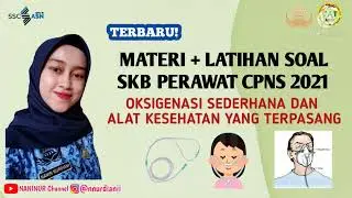 PREDIKSI SOAL SKB PERAWAT 2021 | MATERI DAN SOAL SKB CPNS PERAWAT 2021 | OKSIGENASI SEDERHANA