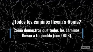 ¿Todos los caminos conducen a Roma? Como demostrar que todos llevan a tu pueblo (con QGIS)