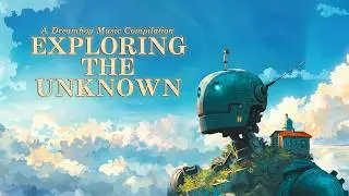 Exploring the Unknown 🧳 ☁️ Uplifting to Calm Music Playlist