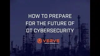 How to Prepare for the Future of OT Cybersecurity | Verve Industrial