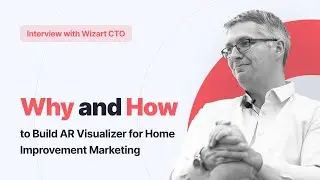 Interview with Wizart CTO: Why and How to Build AR Visualizer for Home Improvement Marketing