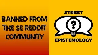 Banned From the Street Epistemology Reddit Community