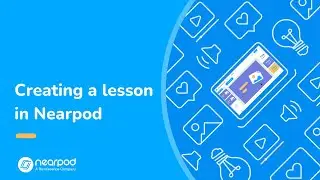 Creating a Lesson in Nearpod: Nearpod's Essential Tips & Tricks